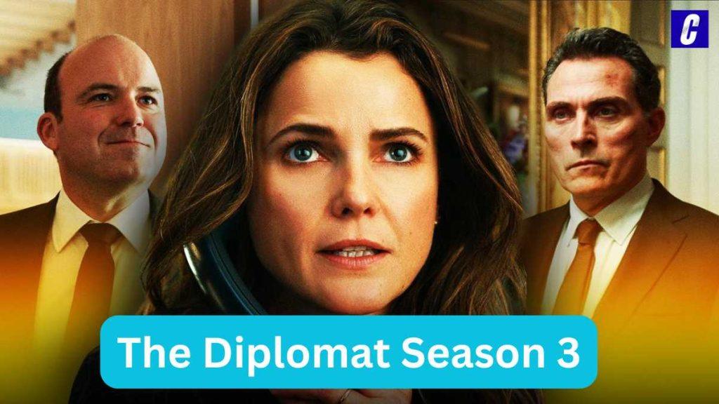 The Diplomat Season 3 Release Date, Cast, Story CCASTER